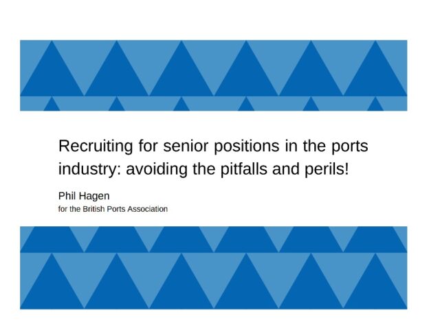 Recruiting for senior positions in the ports industry: the BPA examines how to avoid the pitfalls and perils!